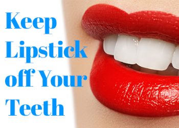 Wallingford dentist, Dr. Dow at Main Street Dental, shares a few ways to keep lipstick off your teeth and keep your smile beautiful.